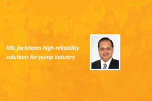 KBL facilitates high-reliability solutions for pump industry