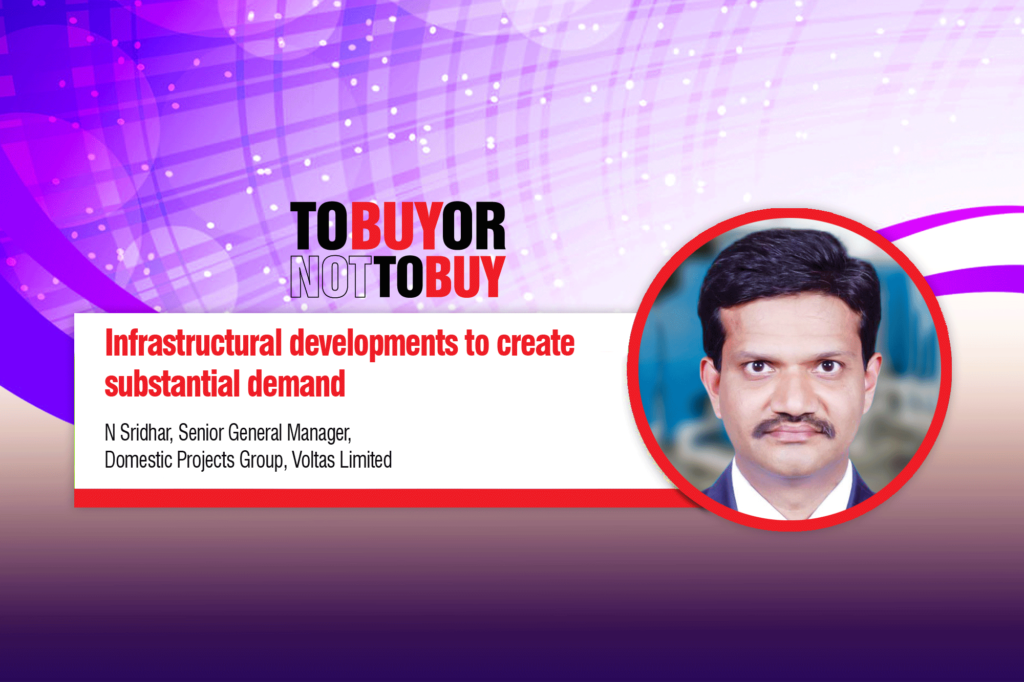 N Sridhar, Senior General Manager, Domestic Projects Group, Voltas Limited
