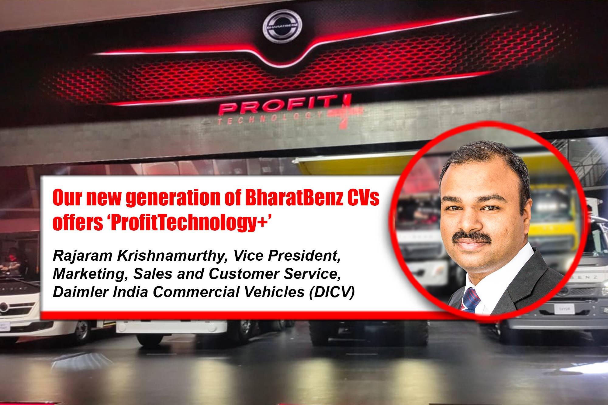 Our new generation of BharatBenz CVs offer ‘ProfitTechnology+’