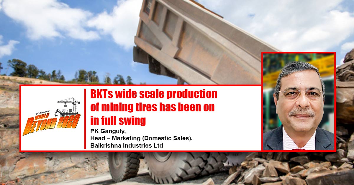 BKTs wide scale production of mining tires has been on in full swing