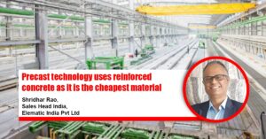 Precast technology uses reinforced concrete as it is the cheapest material