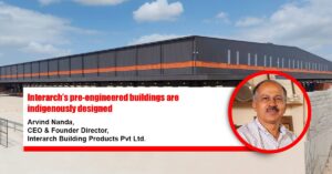 Interarch’s pre-engineered buildings are indigenously designed