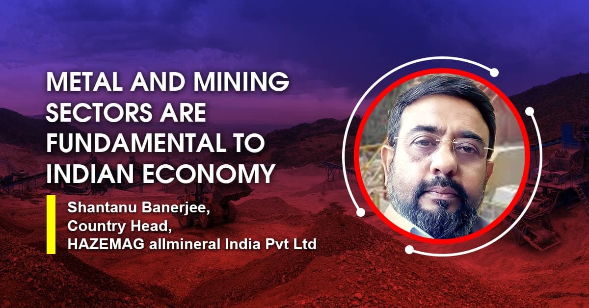 Metal and mining sectors are fundamental to Indian economy