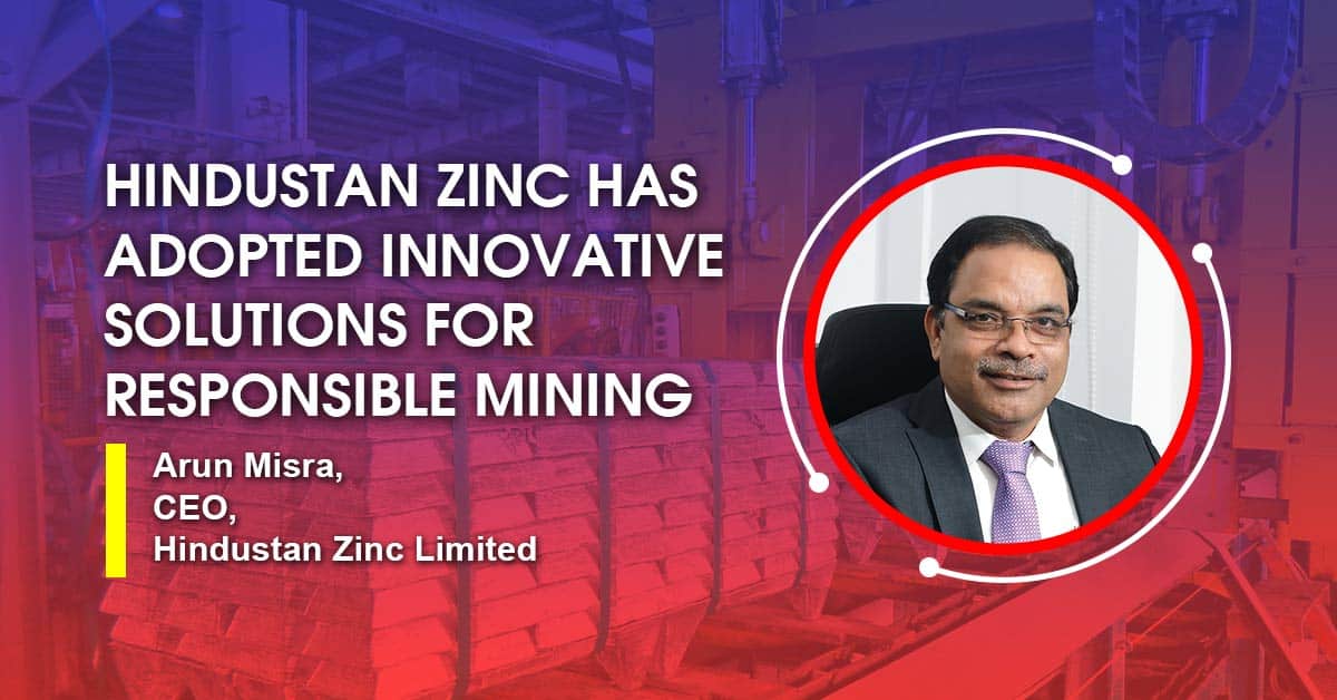 Hindustan Zinc has adopted innovative solutions for responsible mining