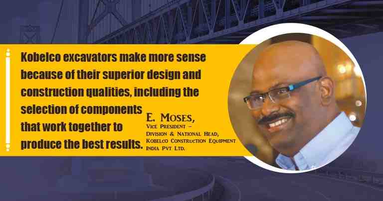 E. Moses Vice President – Division & National Head, Kobelco Construction Equipment India Pvt Ltd