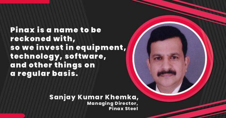Sanjay Kumar Khemka_Managing Director_Pinax Steel_B2B Purchase  