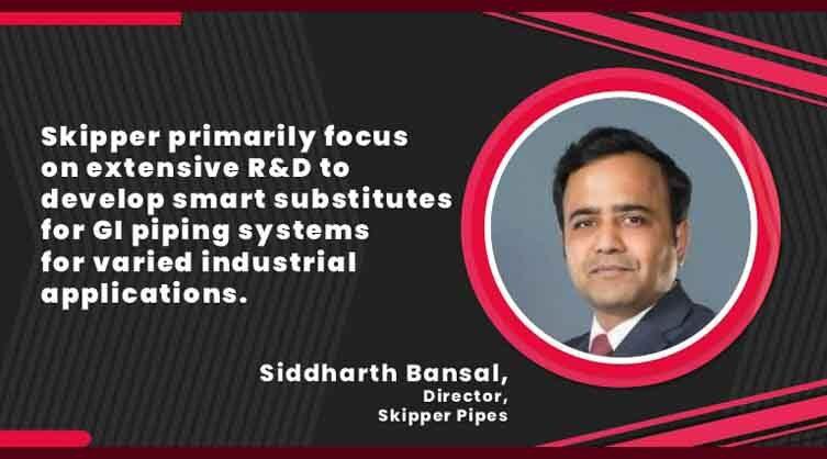 Siddharth Bansal_Director_Skipper Pipes_B2B Purchase