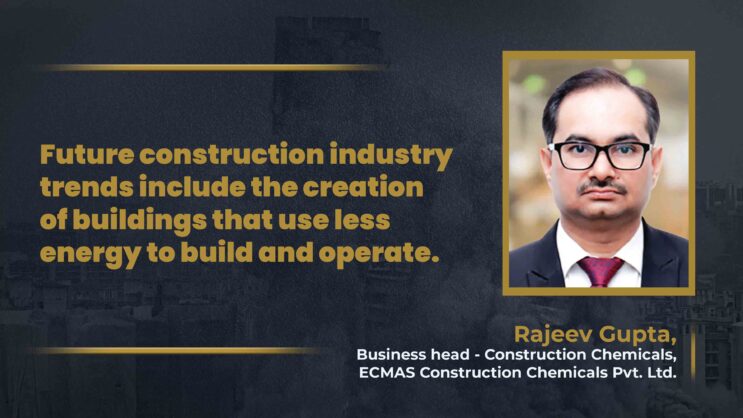 Rajeev Gupta, Business Head - Construction Chemicals, ECMAS Construction Chemicals Pvt. Ltd.