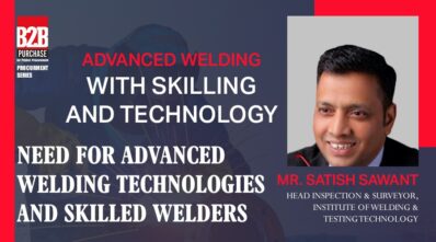 Need for advanced welding technologies and skilled welders | B2B Purchase | Procurement Series