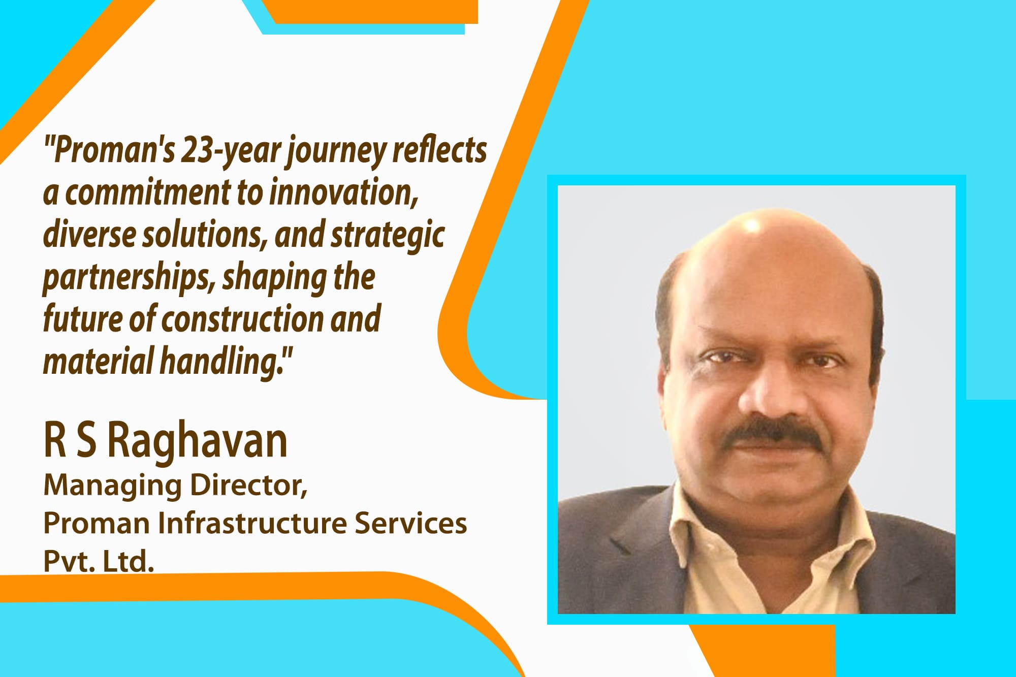 Raghvan R S, Managing Director, Proman, shares insights into Proman's dynamic evolution and strategic initiatives in the construction and material handling industries.