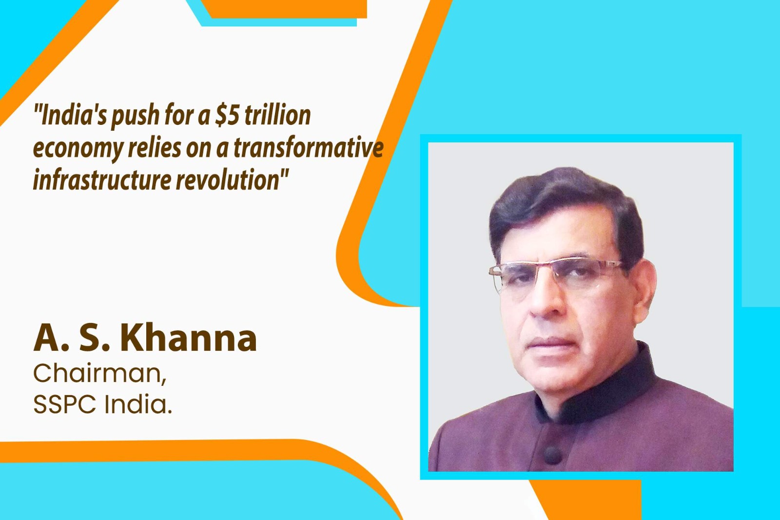 A S Khanna, Chairman of SSPC India, shares a comprehensive outlook on the evolution of India's infrastructure, transcending conventional boundaries and delving into the realms of space for a holistic approach to future-proofing the nation.