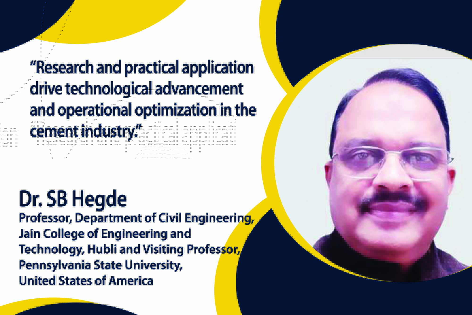 Dr. Hegde's extensive experience, with over 182 research papers and six patents to his credit, provides valuable insights into pivotal research findings and technological advancements in cement technology.