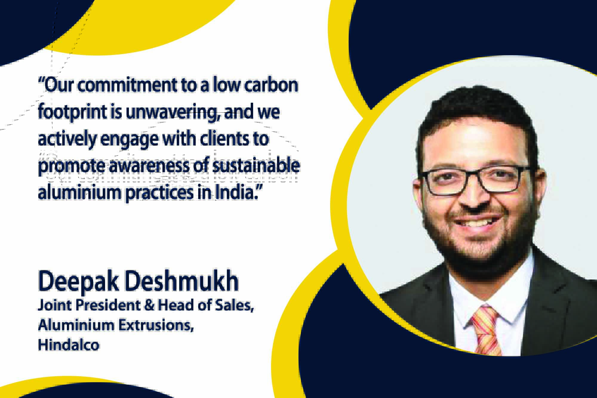Deepak Deshmukh, Joint President & Head of Sales, Aluminium Extrusions, Hindalco, elucidates how Hindalco ensures operational efficiency and champions sustainability in its manufacturing processes, earning global recognition as a sustainable aluminium industry leader.
