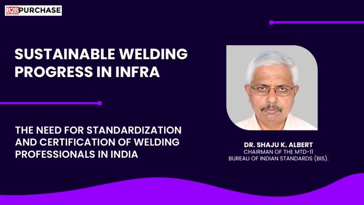 The need for standardization and certification of welding professionals in India | B2B Purchase