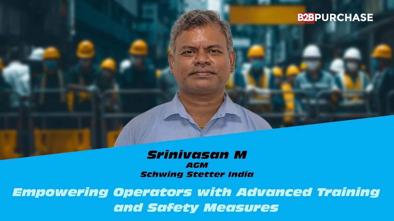 Empowering Operators with Advanced Training and Safety Measures | Srinivasan M | B2B Purchase Magazine